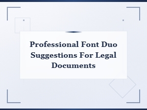 Best Professional Font Duos for Legal Documents: Lawyer-Approved Pairings