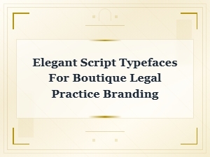 Elegant Script Typefaces for Boutique Legal Practice Branding