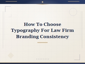 Typography Best Practices for Law Firm Branding and Legal Document Consistency