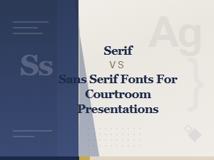 Serif vs Sans Serif Fonts: Best Choices for Courtroom Presentations
